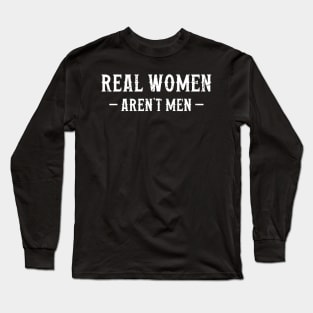 Real Women Aren't Men Long Sleeve T-Shirt